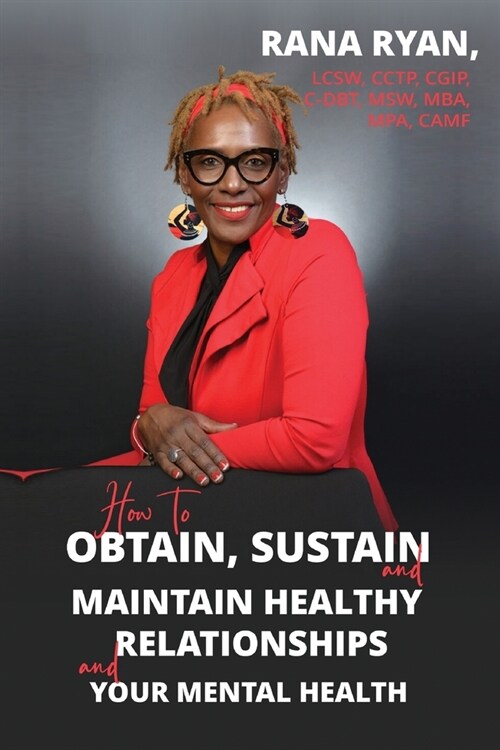 How to Obtain, Sustain and Maintain Healthy Relationships and Your Mental Health (Paperback)