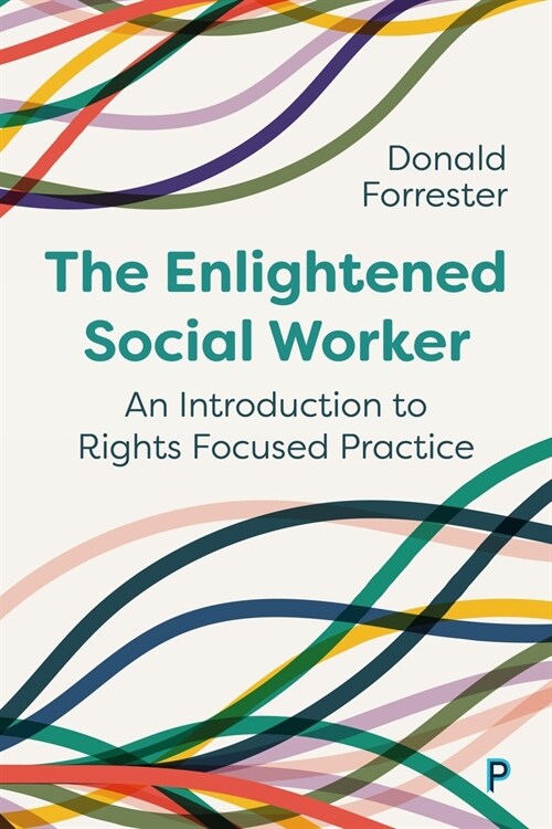 The Enlightened Social Worker: An Introduction to Rights-Focused Practice (Hardcover)