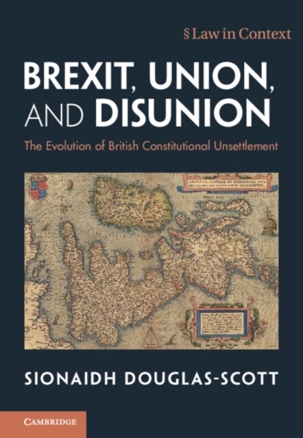 Brexit, Union, and Disunion : The Evolution of British Constitutional Unsettlement (Paperback)