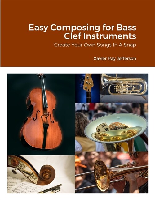 Easy Composing for Bass Clef Instruments: Create Your Own Songs In A Snap (Paperback)