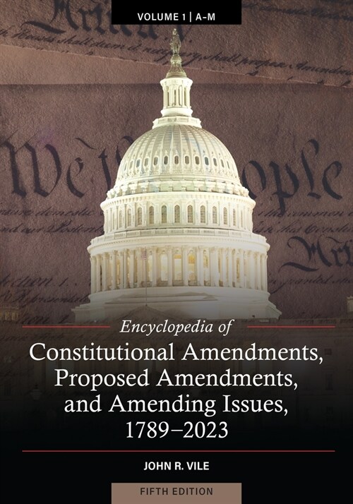Encyclopedia of Constitutional Amendments, Proposed Amendments, and Amending Issues, 1789-2023 (Hardcover, 5, Revised)