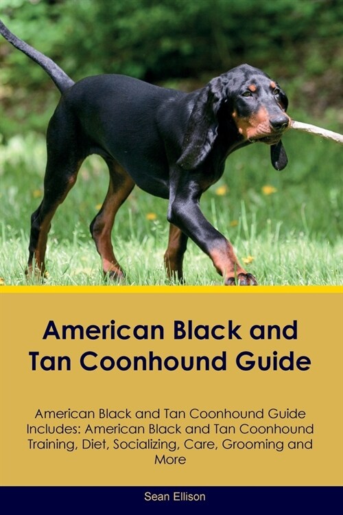 American Black and Tan Coonhound Guide American Black and Tan Coonhound Guide Includes: American Black and Tan Coonhound Training, Diet, Socializing, (Paperback)