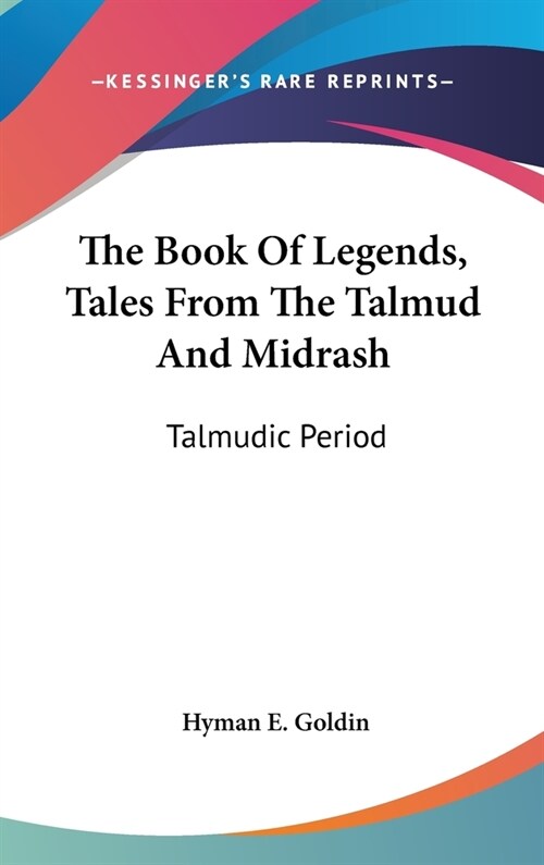 The Book of Legends, Tales from the Talmud and Midrash: Talmudic Period (Hardcover)