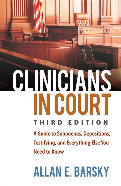 Clinicians in Court: A Guide to Subpoenas, Depositions, Testifying, and Everything Else You Need to Know (Paperback, 3)