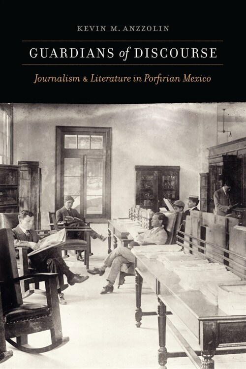 Guardians of Discourse: Journalism and Literature in Porfirian Mexico (Hardcover)