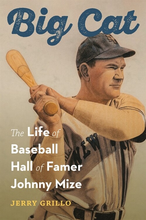 Big Cat: The Life of Baseball Hall of Famer Johnny Mize (Hardcover)
