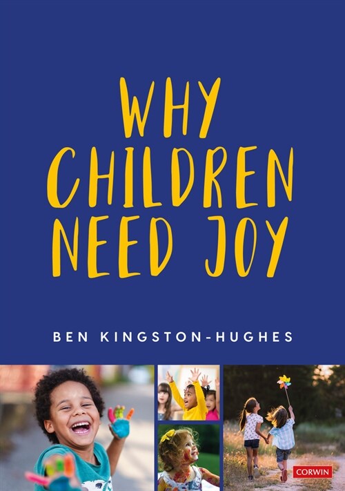 Why Children Need Joy : The fundamental truth about childhood (Paperback)