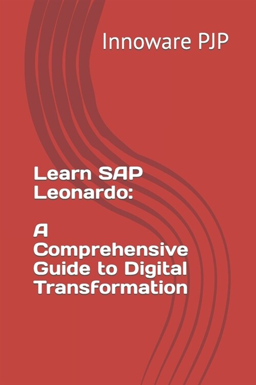 Learn SAP Leonardo: A Comprehensive Guide to Digital Transformation (Paperback)