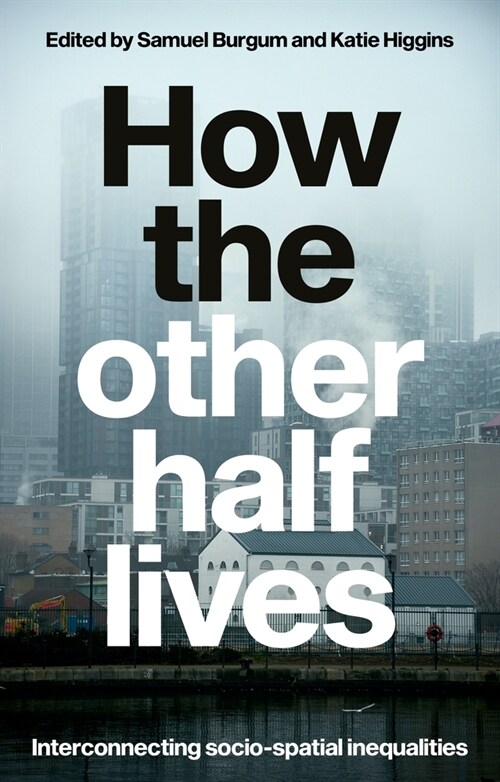 How the Other Half Lives : Interconnecting Socio-Spatial Inequalities (Paperback)