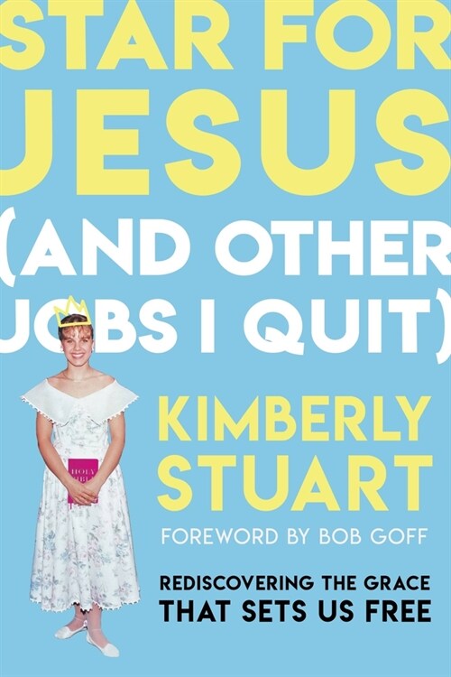 Star for Jesus (and Other Jobs I Quit): Rediscovering the Grace That Sets Us Free (Hardcover)