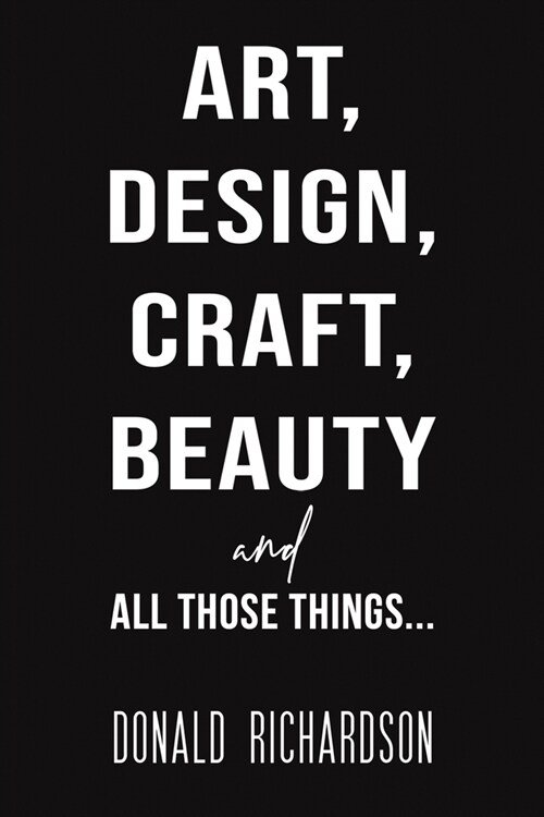 Art, Design, Craft, Beauty and All Those Things... (Paperback)