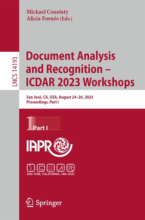 Document Analysis and Recognition - Icdar 2023 Workshops: San Jos? Ca, Usa, August 24-26, 2023, Proceedings, Part I (Paperback, 2023)