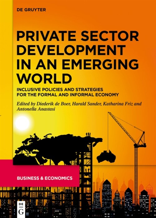 Private Sector Development in an Emerging World: Inclusive Policies and Strategies for the Formal and Informal Economy (Hardcover)