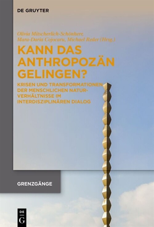 Kann Das Anthropoz? Gelingen?: Krisen Und Transformationen Der Menschlichen Naturverh?tnisse Im Interdisziplin?en Dialog (Hardcover)