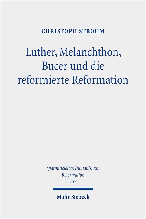 Luther, Melanchthon, Bucer Und Die Reformierte Reformation: Ausgewahlte Studien (Hardcover)