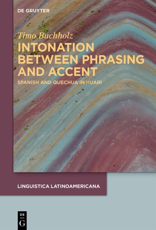 Intonation Between Phrasing and Accent: Spanish and Quechua in Huari (Hardcover)