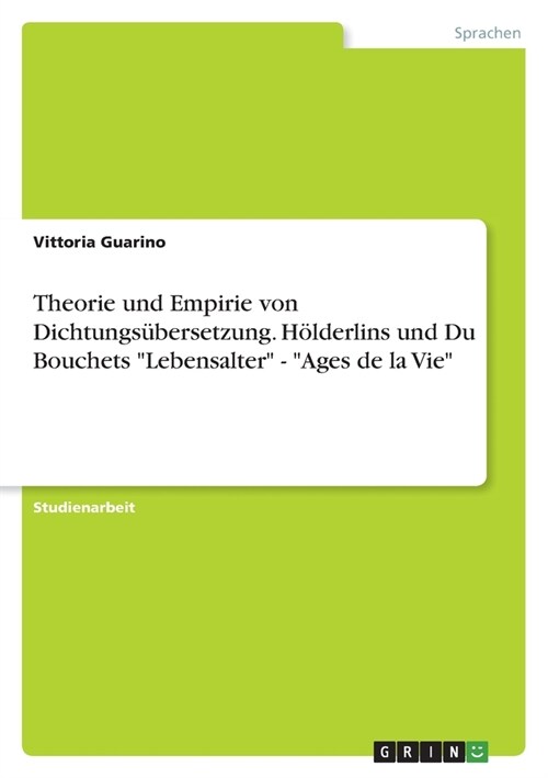 Theorie und Empirie von Dichtungs?ersetzung. H?derlins und Du Bouchets Lebensalter - Ages de la Vie (Paperback)