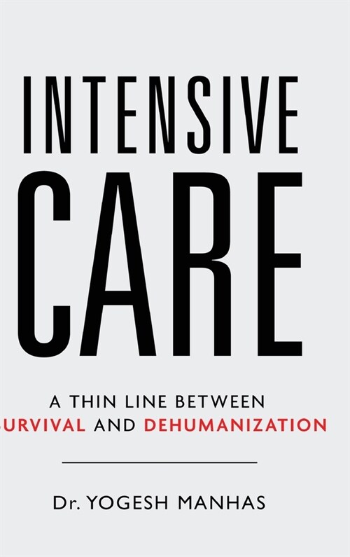 Intensive Care - A Thin Line Between Survival and Dehumanization (Hardcover)