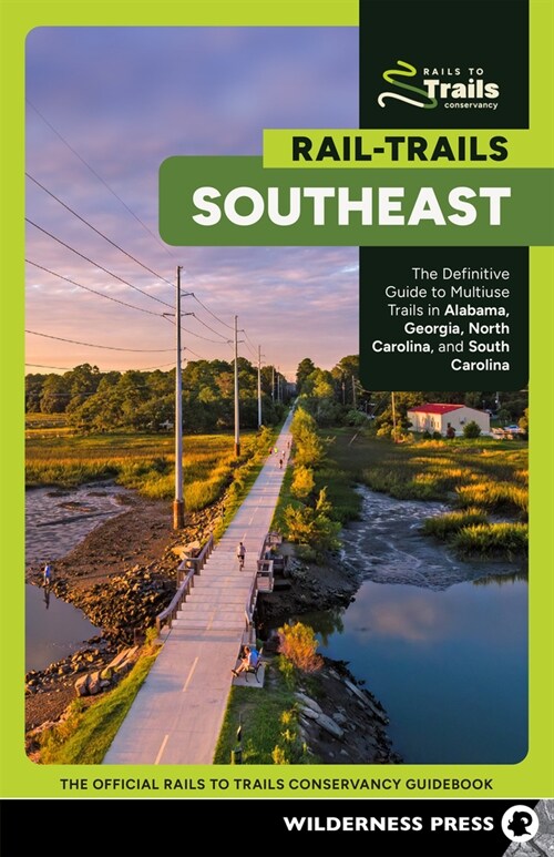Rail-Trails Southeast: The Definitive Guide to Multiuse Trails in Alabama, Georgia, North Carolina, and South Carolina (Paperback, 2, Revised)