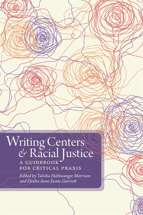 Writing Centers and Racial Justice: A Guidebook for Critical Praxis (Hardcover)