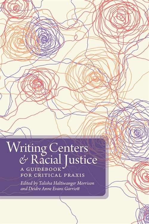 Writing Centers and Racial Justice: A Guidebook for Critical Praxis (Paperback)