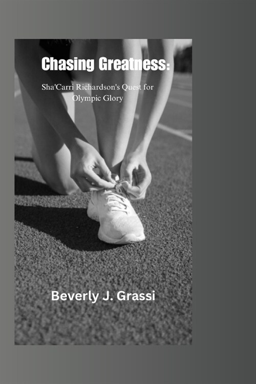 Chasing Greatness: ShaCarri Richardsons Quest for Olympic Glory (Paperback)