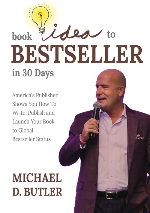 Book Idea to Bestseller in 30 Days: Americas Publisher Shows You How To Write, Publish, and Launch Your Book to Global Bestseller Status (Paperback)