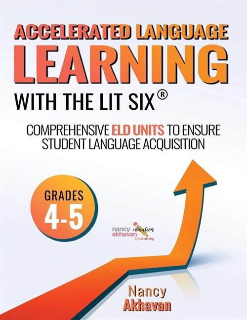 Accelerated Language Learning (ALL) with The Lit Six: Comprehensive ELD units to ensure student language acquisition, grades 4-5 (Paperback)