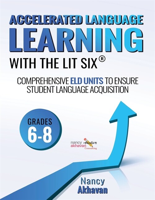 Accelerated Language Learning (ALL) with the Lit Six: Comprehensive ELD units to ensure student language acquisition, grades 6-8 (Paperback)