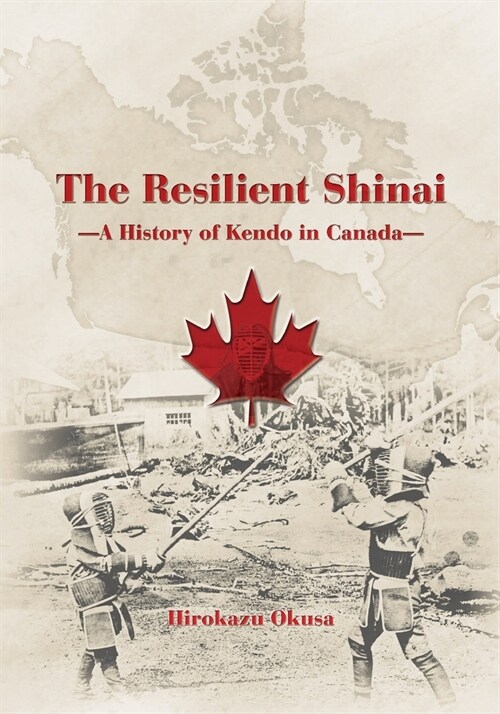The Resilient Shinai - A History of Kendo in Canada (Paperback)