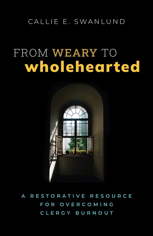 From Weary to Wholehearted: A Restorative Resource for Overcoming Clergy Burnout (Paperback)