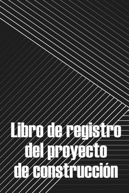 Libro de registro del proyecto de construcci?: Seguimiento diario de la obra para registrar la mano de obra, las tareas, los calendarios, el informe (Paperback)