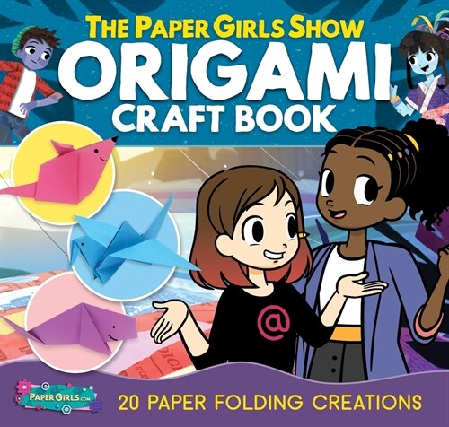 The Paper Girls Show Origami Craft Book: 21 Paper Folding Creations (Paperback)