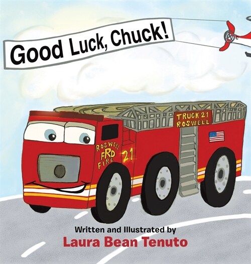 Good Luck, Chuck!: Based on a true event from June of 2022, readers are invited to relive the local Roswell fire truck push-in ceremony (Hardcover)