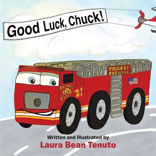 Good Luck, Chuck!: Based on a true event from June of 2022, readers are invited to relive the local Roswell fire truck push-in ceremony (Paperback)