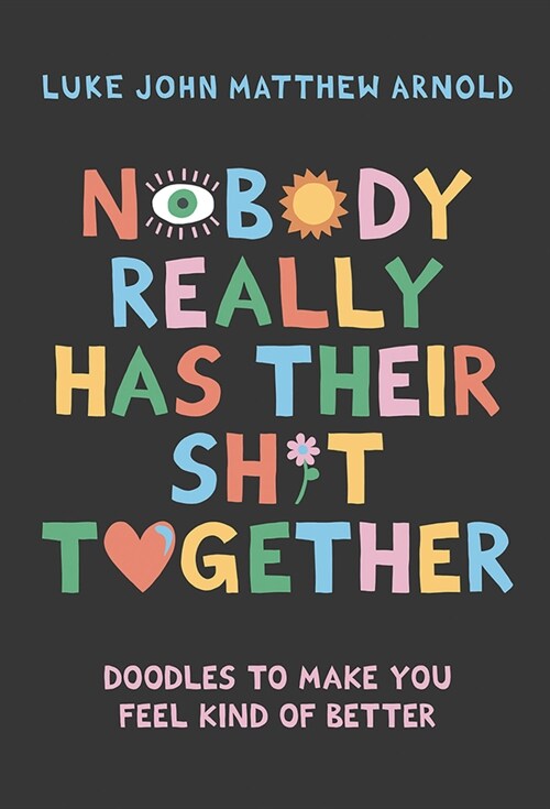 Nobody Really Has Their Sh*t Together: Doodles to Make You Feel Kind of Better (Hardcover)