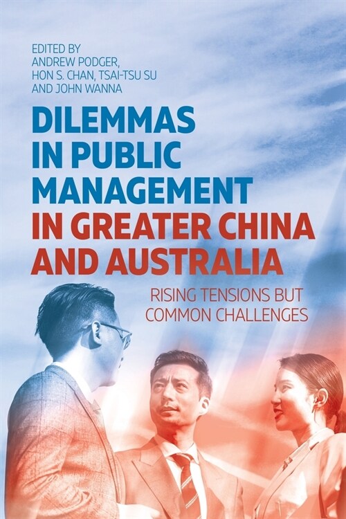 Dilemmas in Public Management in Greater China and Australia: Rising Tensions but Common Challenges (Paperback)