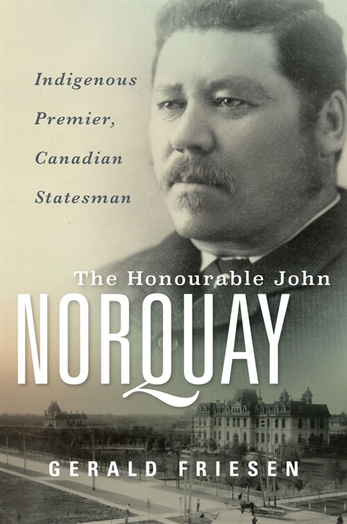 The Honourable John Norquay: Indigenous Premier, Canadian Statesman (Hardcover)