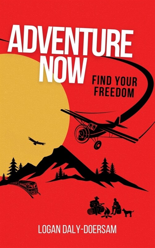 Adventure Now: Find Your Freedom (Paperback)