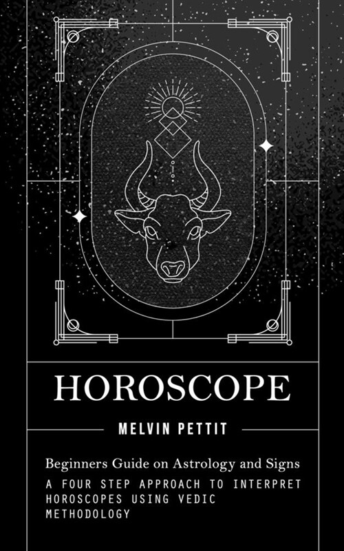 Horoscope: Beginners Guide on Astrology and Signs (A Four Step Approach to Interpret Horoscopes Using Vedic Methodology) (Paperback)