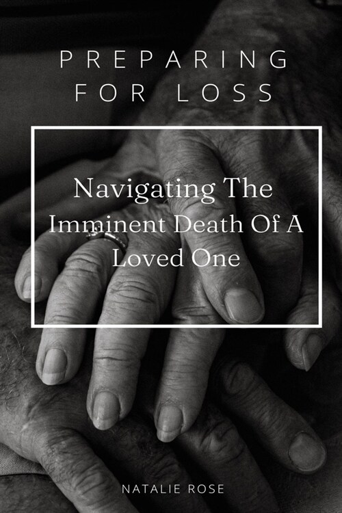 알라딘: Preparing For Loss: Navigating The Imminent Death of A Loved One (Paperback)