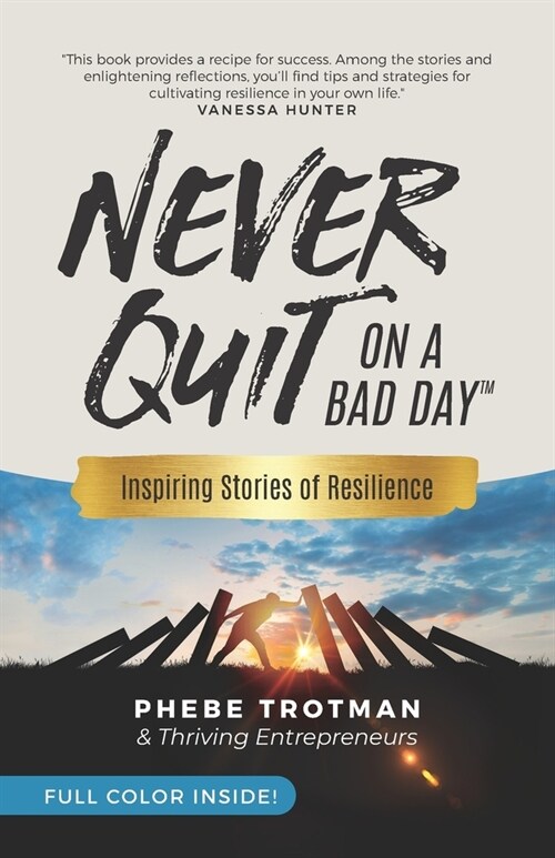 Never Quit on a Bad Day: Inspiring Stories of Resilience - Thriving Entrepreneurs (Color Version) (Paperback)