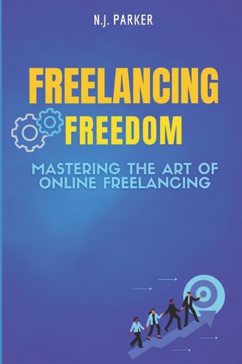 Freelancing Freedom: Mastering the Art of Online Freelancing (Paperback)