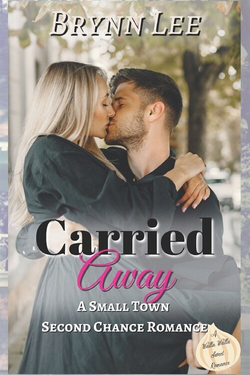 Carried Away: A Second Chance Small Town Sweet Romance (Paperback)