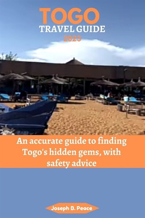 Togo Travel Guide 2023: An accurate guide to finding Togos hidden gems, with safety advice (Paperback)