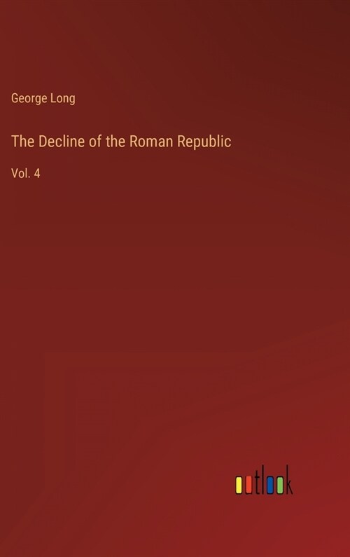 The Decline of the Roman Republic: Vol. 4 (Hardcover)