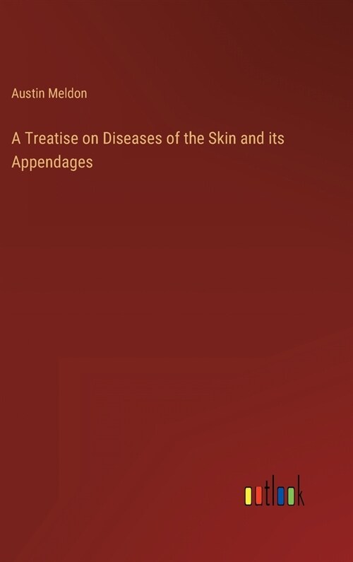 A Treatise on Diseases of the Skin and its Appendages (Hardcover)