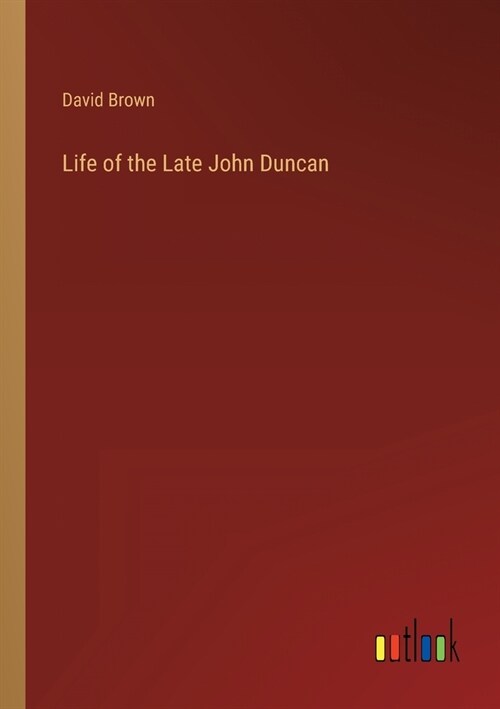 Life of the Late John Duncan (Paperback)