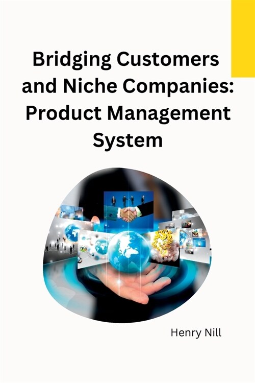 Bridging Customers and Niche Companies: Product Management System (Paperback)