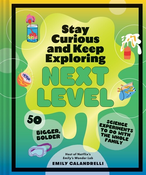 Stay Curious and Keep Exploring: Next Level: 50 Bigger, Bolder Science Experiments to Do with the Whole Family (Hardcover)